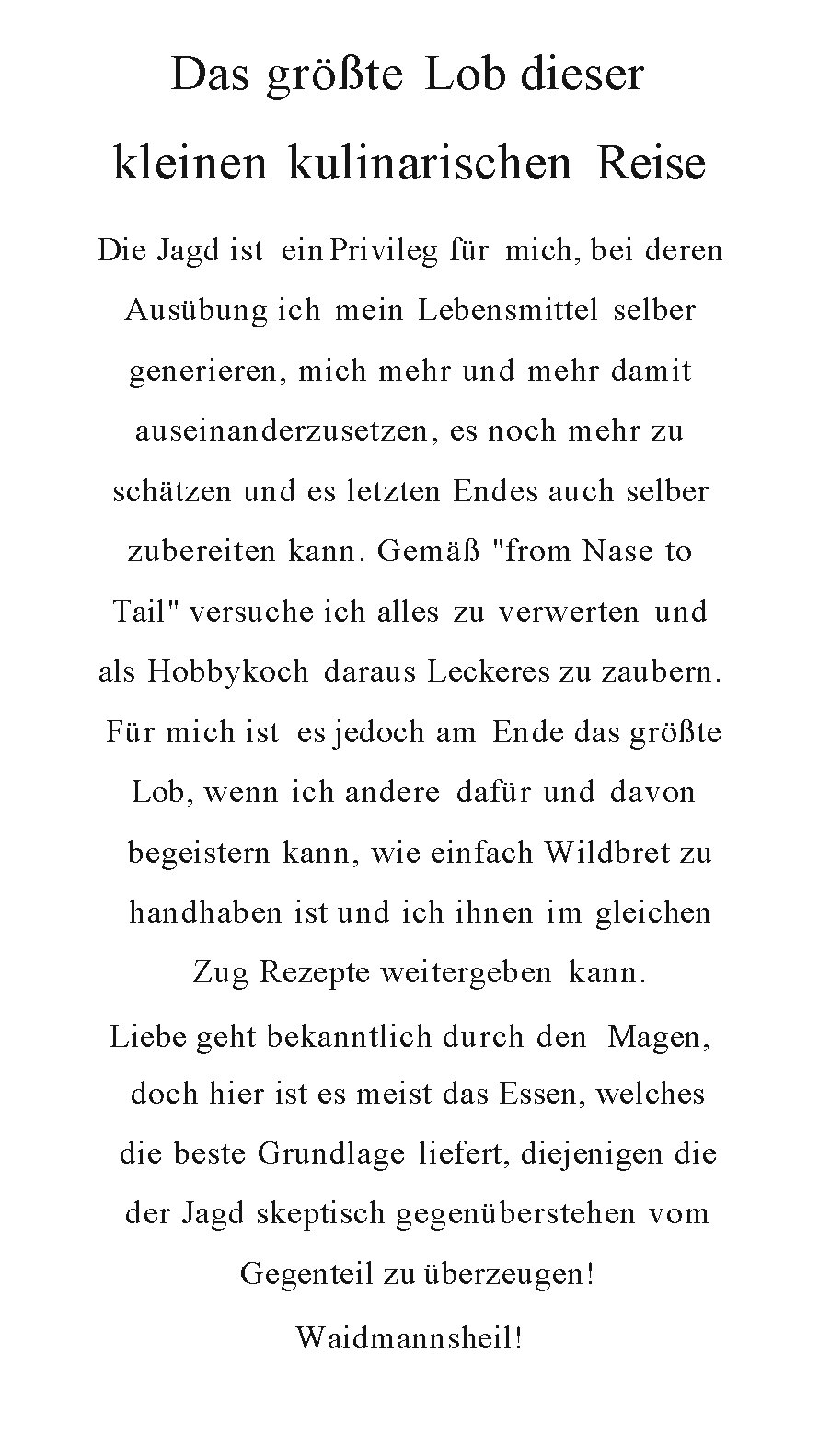 Das größte Lob dieser kleinen kulinarischen Reise Die Jagd ist ein Privileg für mich,