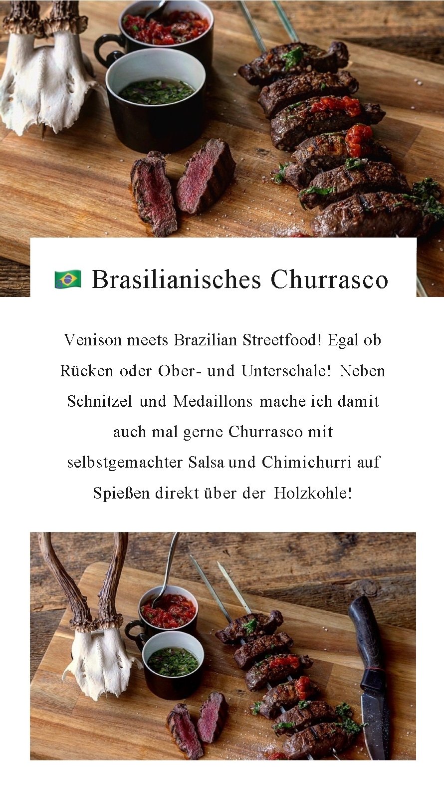 a Brasilianisches Churrasco Venison meets Brazilian Streetfood! Egal ob Rücken oder Ober und Unterschale!