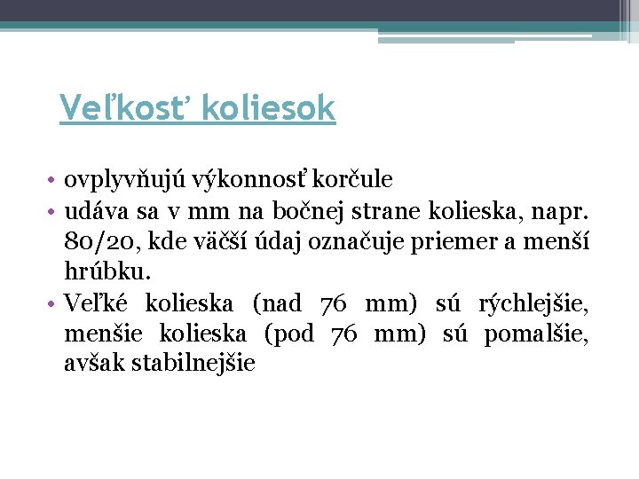 Veľkosť koliesok • ovplyvňujú výkonnosť korčule • udáva sa v mm na bočnej strane