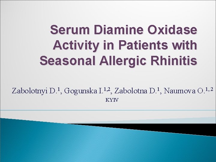 Serum Diamine Oxidase Activity in Patients with Seasonal Allergic Rhinitis Zabolotnyi D. 1, Gogunska