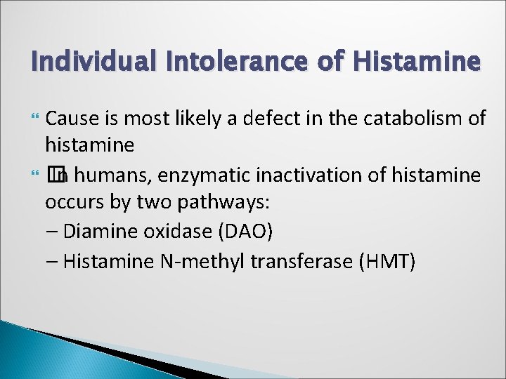 Individual Intolerance of Histamine Cause is most likely a defect in the catabolism of