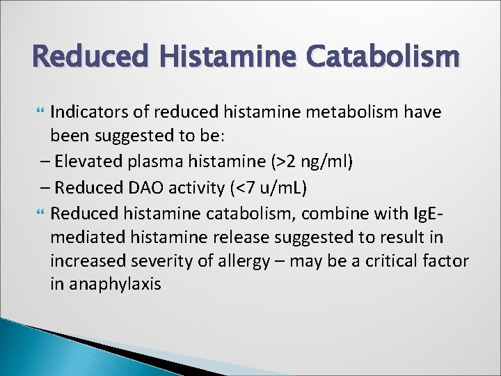 Reduced Histamine Catabolism Indicators of reduced histamine metabolism have been suggested to be: –
