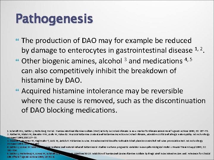 Pathogenesis The production of DAO may for example be reduced by damage to enterocytes