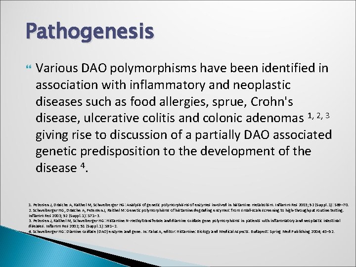 Pathogenesis Various DAO polymorphisms have been identified in association with inflammatory and neoplastic diseases