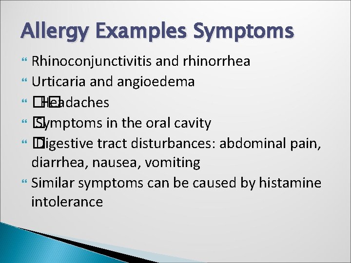 Allergy Examples Symptoms Rhinoconjunctivitis and rhinorrhea Urticaria and angioedema �� Headaches � Symptoms in