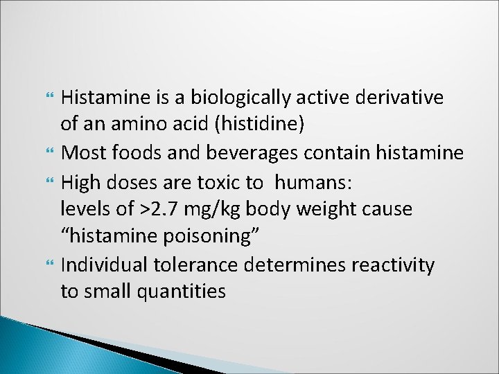 Histamine is a biologically active derivative of an amino acid (histidine) Most foods and