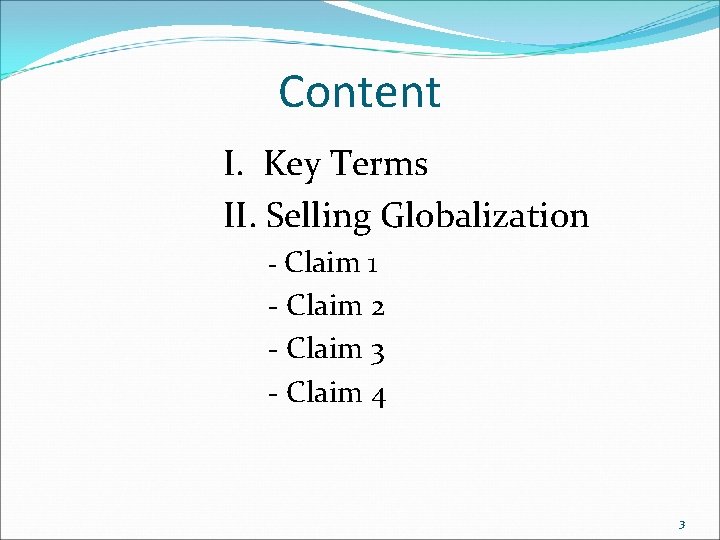 Content I. Key Terms II. Selling Globalization - Claim 1 - Claim 2 -