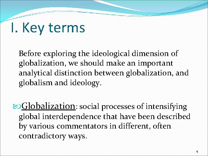 I. Key terms Before exploring the ideological dimension of globalization, we should make an