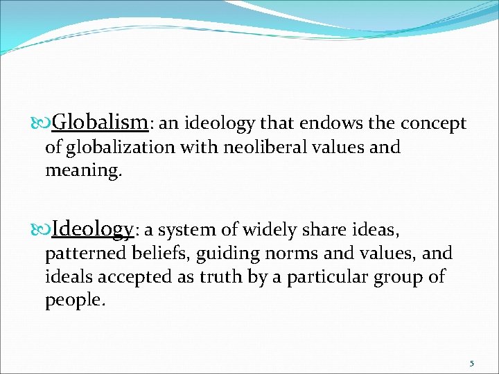  Globalism: an ideology that endows the concept of globalization with neoliberal values and