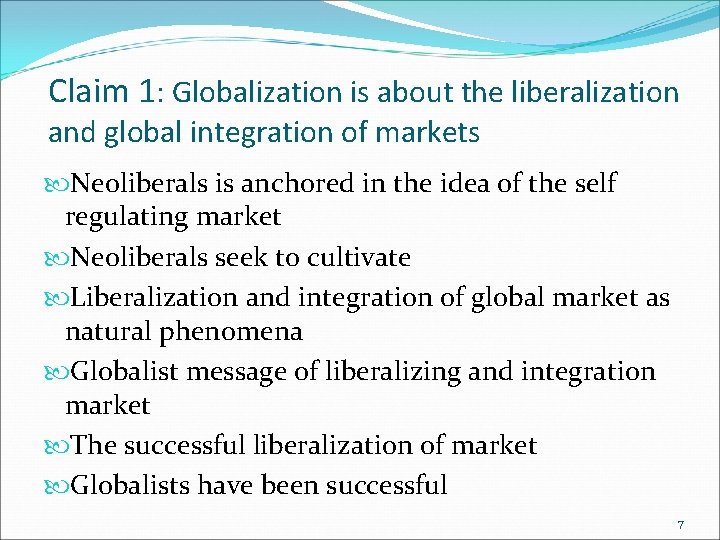 Claim 1: Globalization is about the liberalization and global integration of markets Neoliberals is