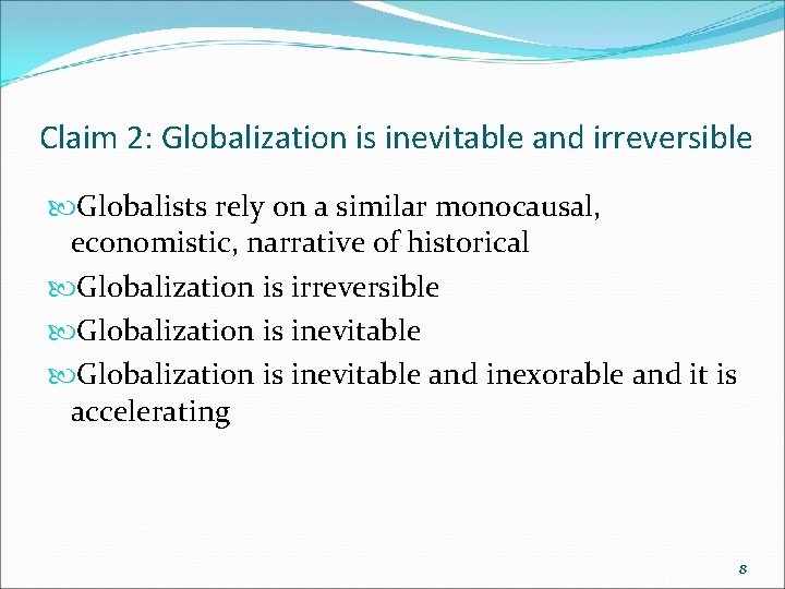 Claim 2: Globalization is inevitable and irreversible Globalists rely on a similar monocausal, economistic,