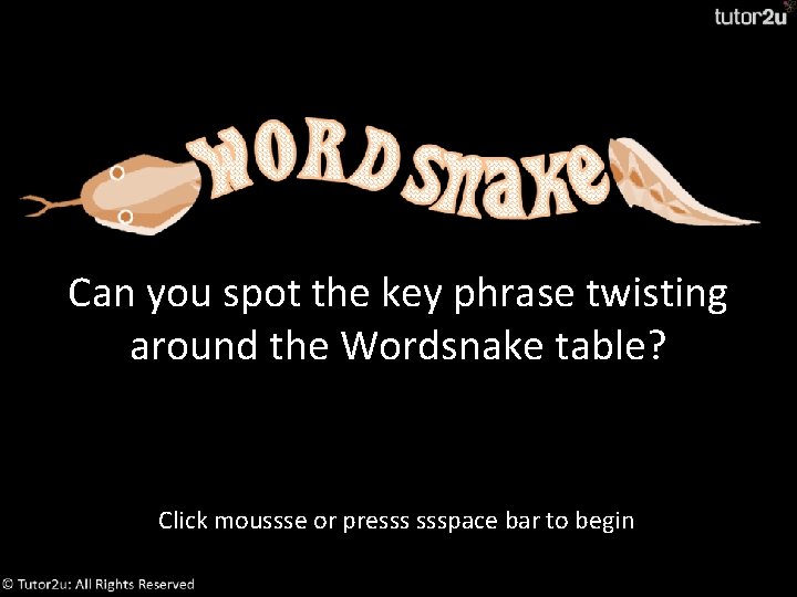 Can you spot the key phrase twisting around the Wordsnake table? Click moussse or