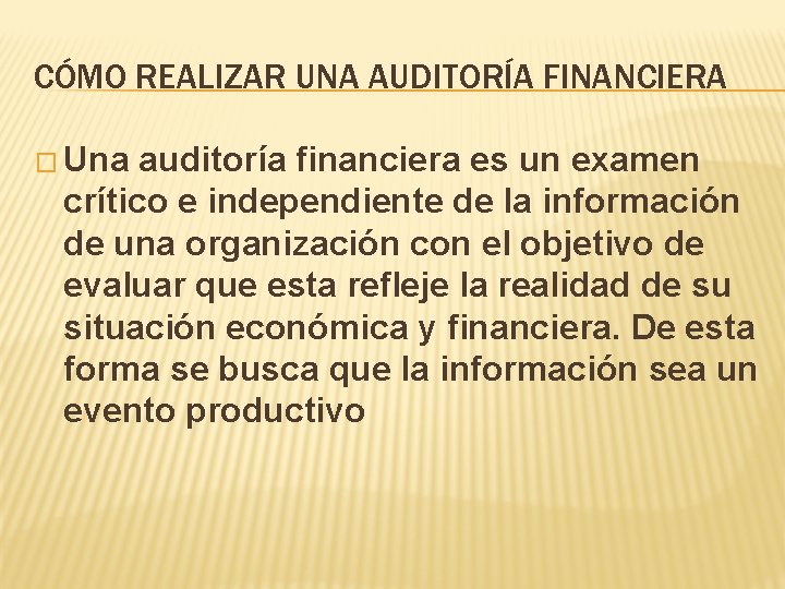 CÓMO REALIZAR UNA AUDITORÍA FINANCIERA � Una auditoría financiera es un examen crítico e