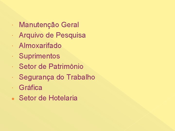  Manutenção Geral Arquivo de Pesquisa Almoxarifado Suprimentos Setor de Patrimônio Segurança do Trabalho