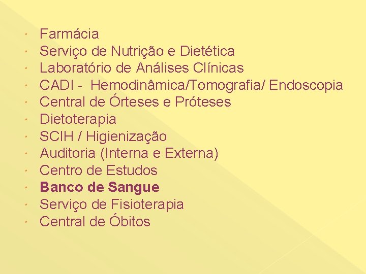  Farmácia Serviço de Nutrição e Dietética Laboratório de Análises Clínicas CADI - Hemodinâmica/Tomografia/
