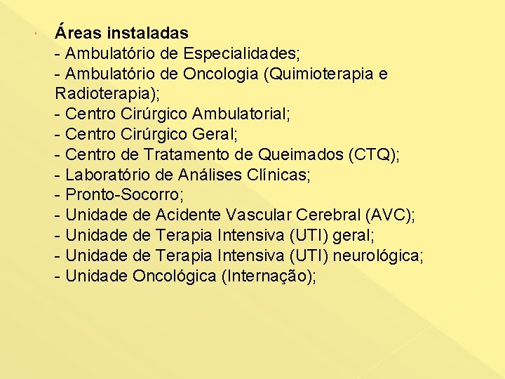  Áreas instaladas - Ambulatório de Especialidades; - Ambulatório de Oncologia (Quimioterapia e Radioterapia);