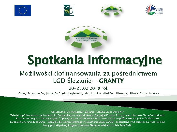 Spotkania informacyjne Możliwości dofinansowania za pośrednictwem LGD Ślężanie - GRANTY 20 -23. 02. 2018