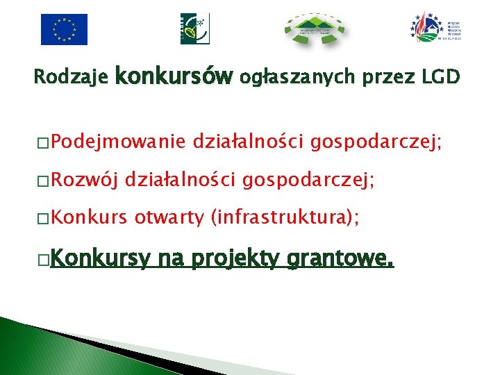 Rodzaje konkursów ogłaszanych przez LGD � Podejmowanie � Rozwój działalności gospodarczej; � Konkurs otwarty