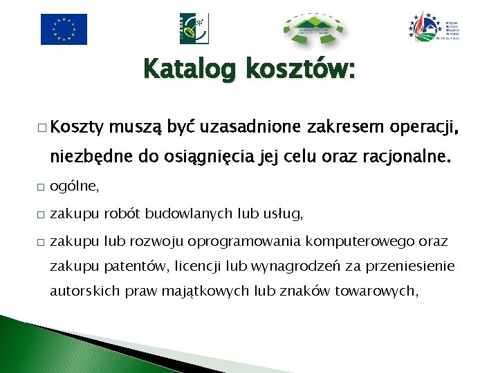 Katalog kosztów: � Koszty muszą być uzasadnione zakresem operacji, niezbędne do osiągnięcia jej celu