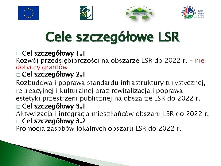 Cele szczegółowe LSR Cel szczegółowy 1. 1 Rozwój przedsiębiorczości na obszarze LSR do 2022