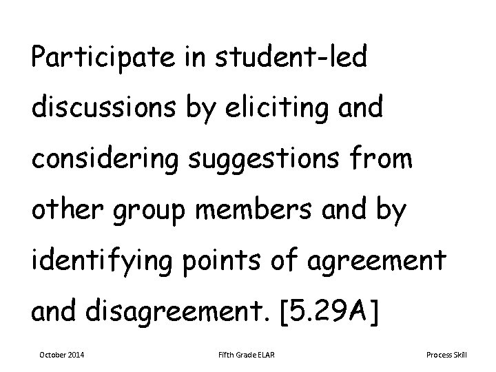 Participate in student-led discussions by eliciting and considering suggestions from other group members and