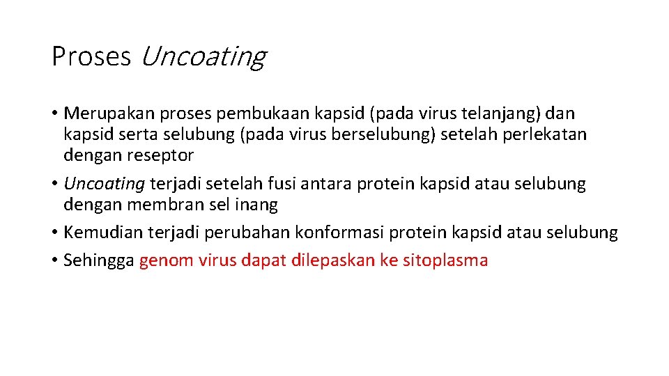 Proses Uncoating • Merupakan proses pembukaan kapsid (pada virus telanjang) dan kapsid serta selubung