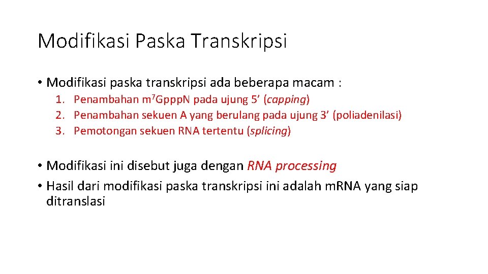 Modifikasi Paska Transkripsi • Modifikasi paska transkripsi ada beberapa macam : 1. Penambahan m