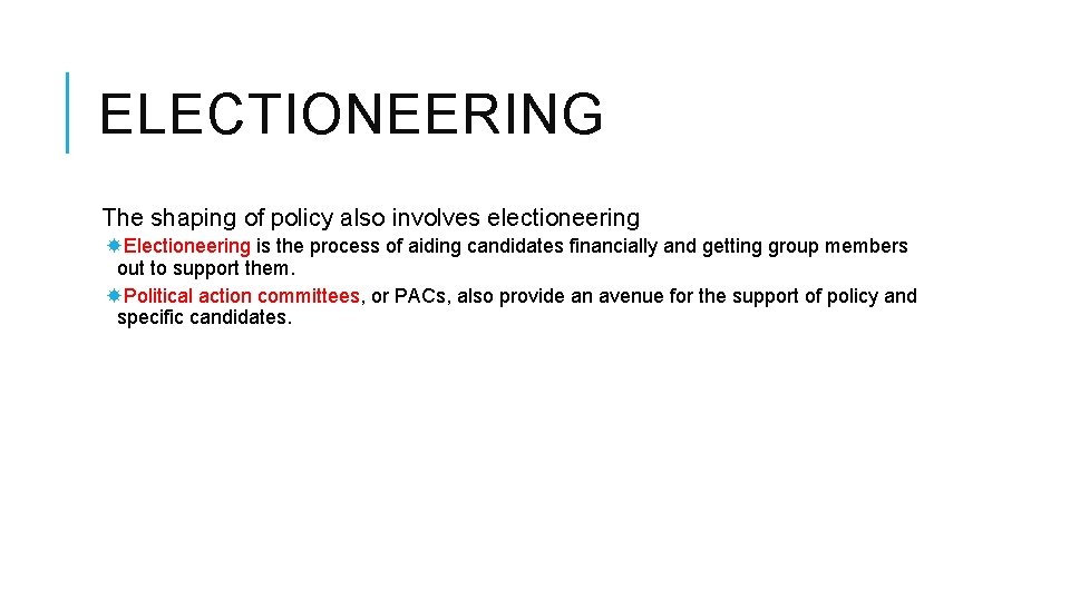 ELECTIONEERING The shaping of policy also involves electioneering Electioneering is the process of aiding