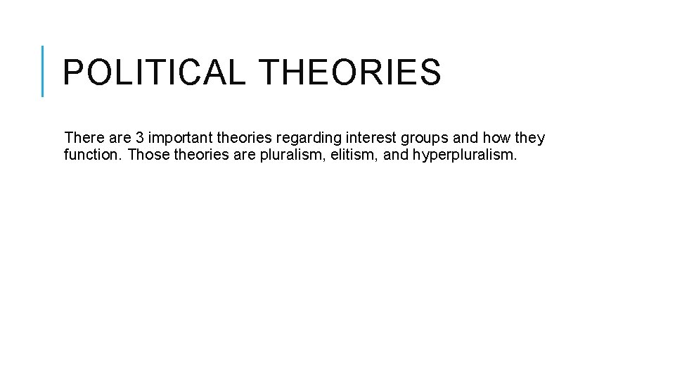 POLITICAL THEORIES There are 3 important theories regarding interest groups and how they function.