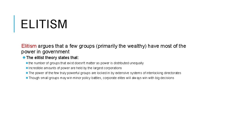 ELITISM Elitism argues that a few groups (primarily the wealthy) have most of the
