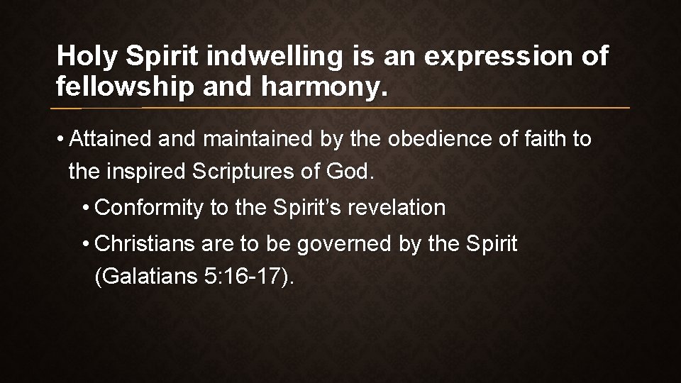 Holy Spirit indwelling is an expression of fellowship and harmony. • Attained and maintained Holy Spirit indwelling is an expression of fellowship and harmony. • Attained and maintained