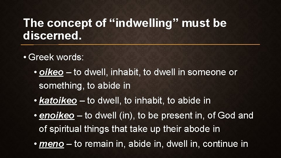 The concept of “indwelling” must be discerned. • Greek words: • oikeo – to The concept of “indwelling” must be discerned. • Greek words: • oikeo – to