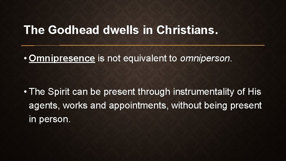 The Godhead dwells in Christians. • Omnipresence is not equivalent to omniperson. • The