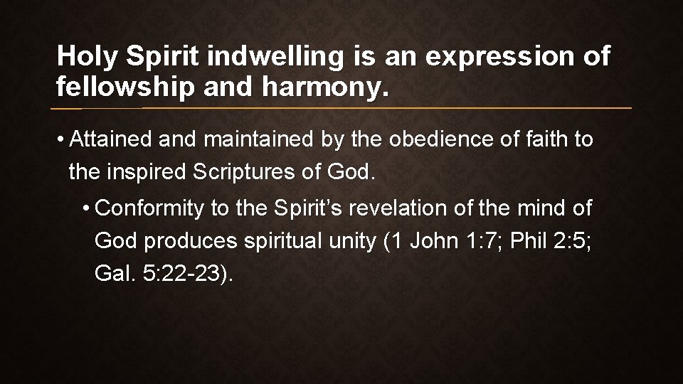 Holy Spirit indwelling is an expression of fellowship and harmony. • Attained and maintained Holy Spirit indwelling is an expression of fellowship and harmony. • Attained and maintained