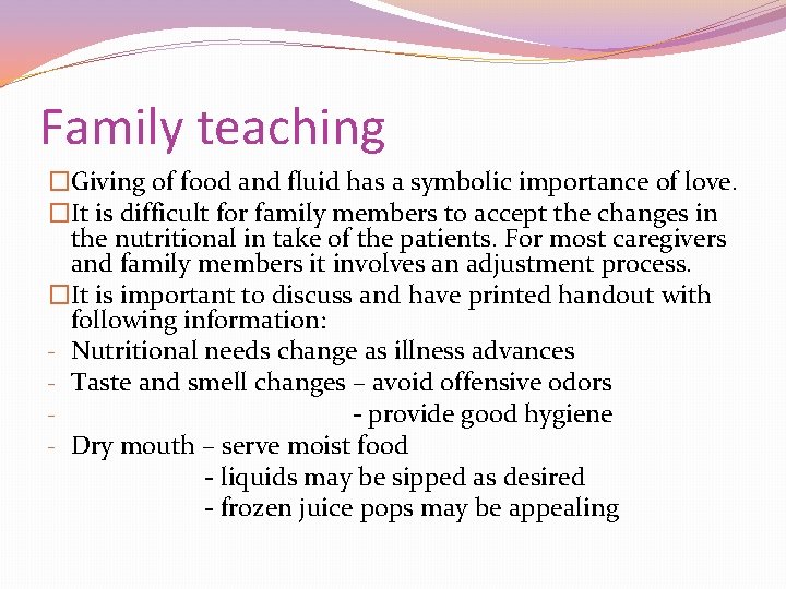 Family teaching �Giving of food and fluid has a symbolic importance of love. �It