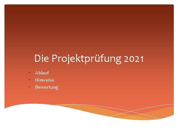 Die Projektprüfung 2021 • Ablauf • Hinweise • Bewertung 