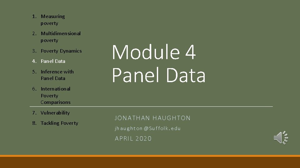 1. Measuring poverty 2. Multidimensional poverty 3. Poverty Dynamics 4. Panel Data 5. Inference