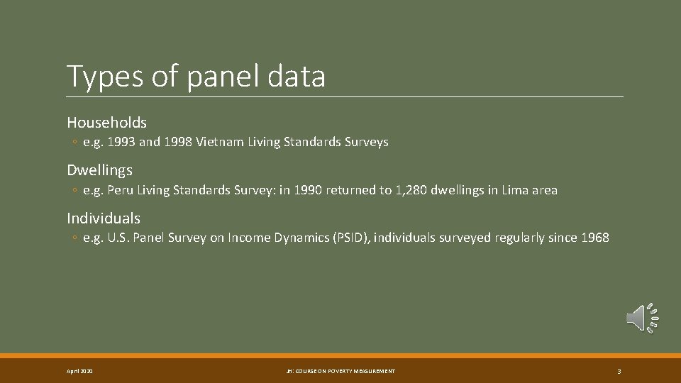 Types of panel data Households ◦ e. g. 1993 and 1998 Vietnam Living Standards