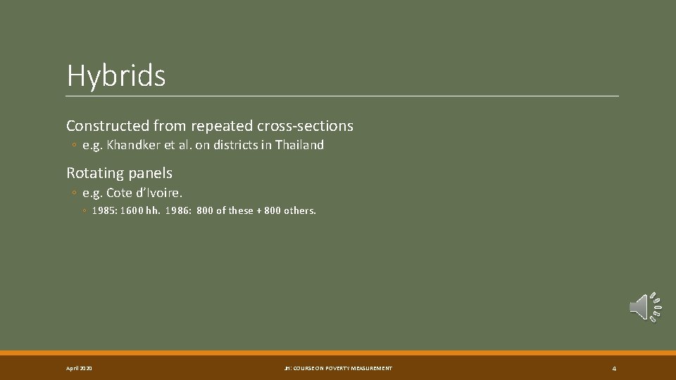 Hybrids Constructed from repeated cross-sections ◦ e. g. Khandker et al. on districts in