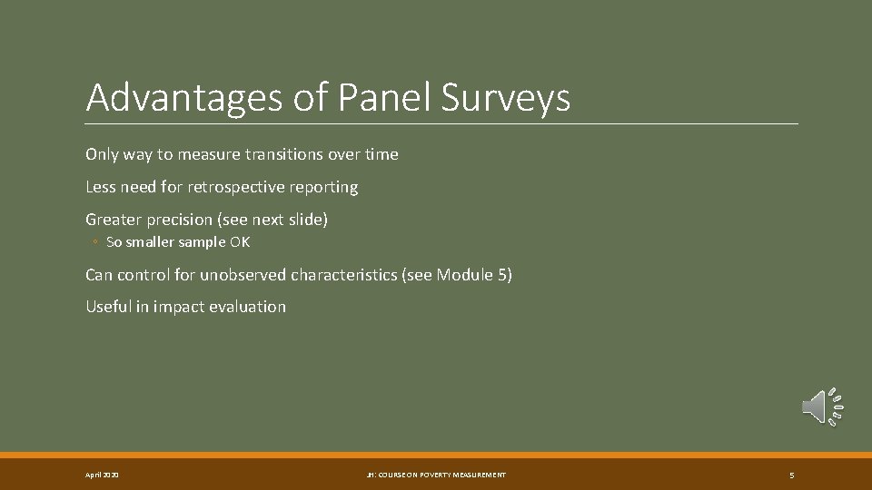 Advantages of Panel Surveys Only way to measure transitions over time Less need for