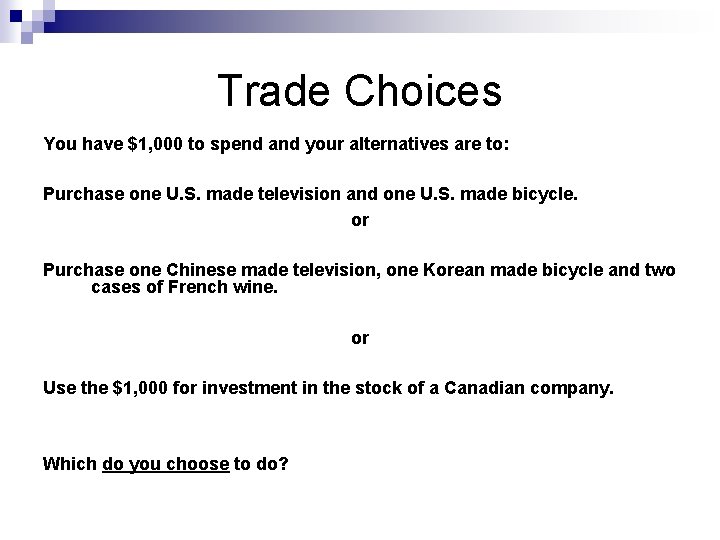 Trade Choices You have $1, 000 to spend and your alternatives are to: Purchase