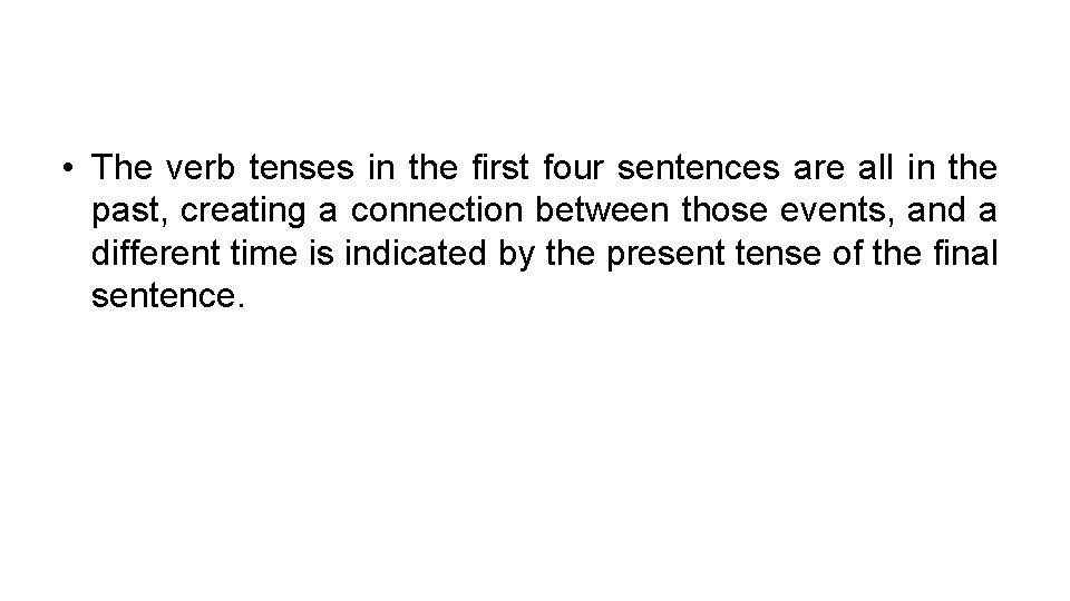  • The verb tenses in the first four sentences are all in the