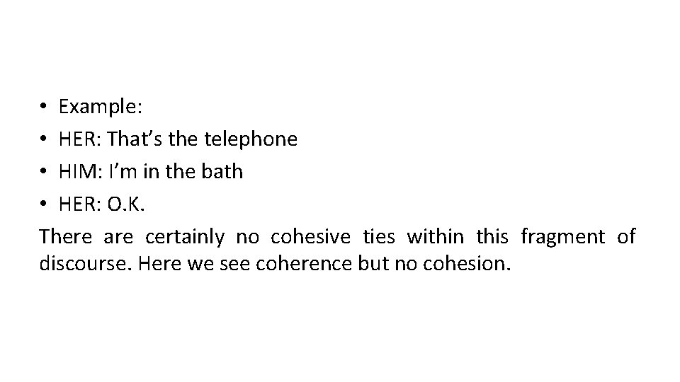  • Example: • HER: That’s the telephone • HIM: I’m in the bath