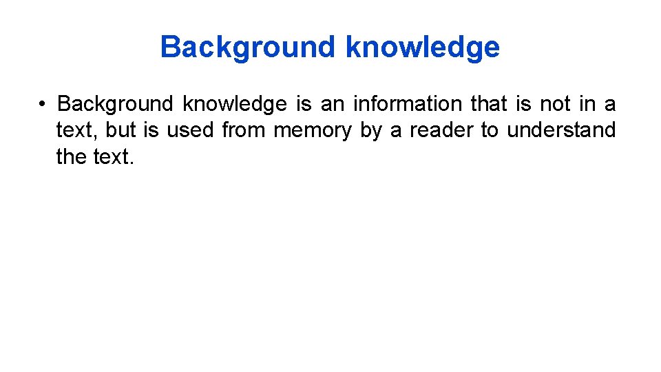 Background knowledge • Background knowledge is an information that is not in a text,