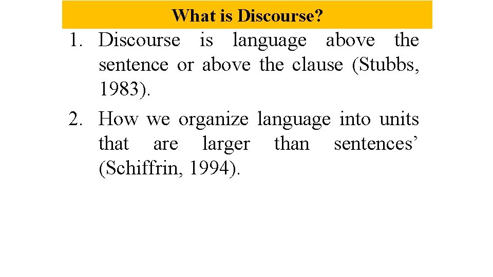 What is Discourse? 1. Discourse is language above the sentence or above the clause