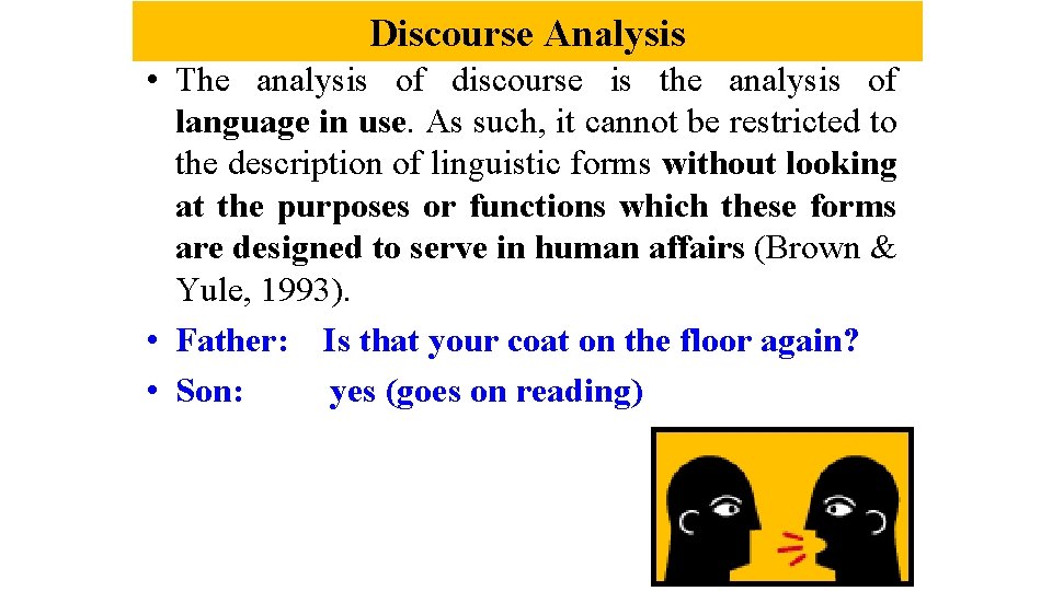 Discourse Analysis • The analysis of discourse is the analysis of language in use.