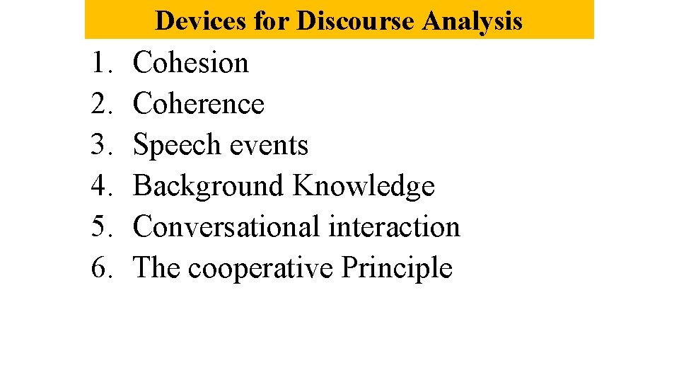 Devices for Discourse Analysis 1. 2. 3. 4. 5. 6. Cohesion Coherence Speech events