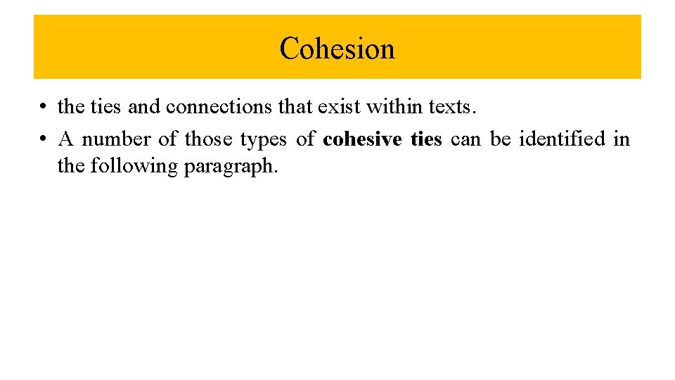 Cohesion • the ties and connections that exist within texts. • A number of