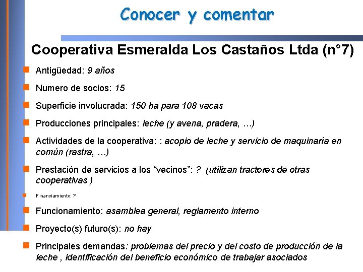 Conocer y comentar Cooperativa Esmeralda Los Castaños Ltda (n° 7) Antigüedad: 9 años Numero