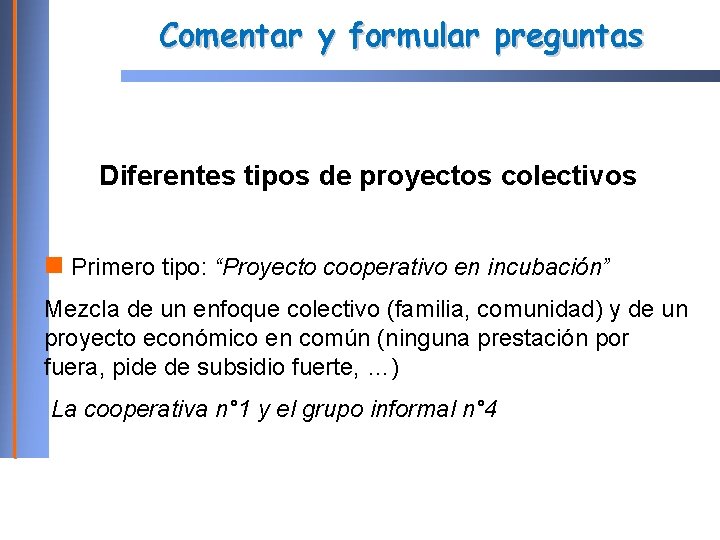 Comentar y formular preguntas Diferentes tipos de proyectos colectivos Primero tipo: “Proyecto cooperativo en